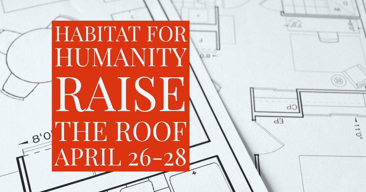 We need your help to raise the roof on a Habitat for Humanity home April 26 - 28. Sign up now!