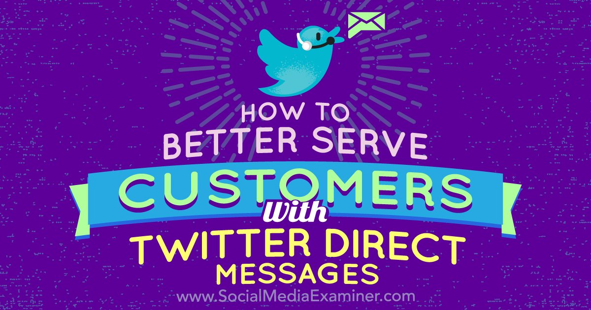 How to better serve customers with <a href="/twitter/">Twitter</a> direct messages. bit.ly/2iAqDdS