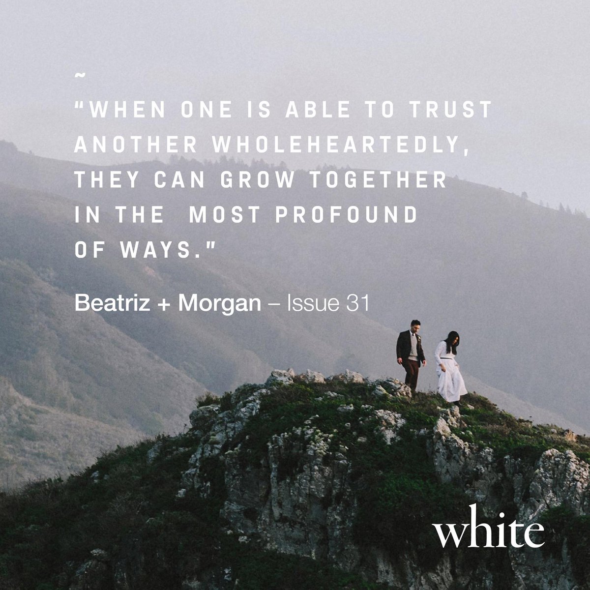 “When one is able to trust another wholeheartedly, they can grow together is the most profound of ways” - Beatriz + Morgan