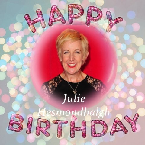 Happy Birthday Julie Hesmondhalgh, Tom Courtenay, Tony Brooks, Paul Manners & Douglas Hodge   