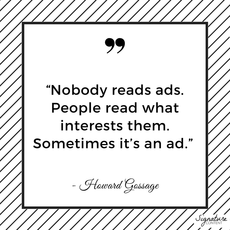 Sig_Content's tweet photo. “Nobody reads ads. People read what interests them. Sometimes it’s an ad.” - Howard Gossage #quote #marketing #copywriting #signaturecontent https://t.co/2mO1j9APyo