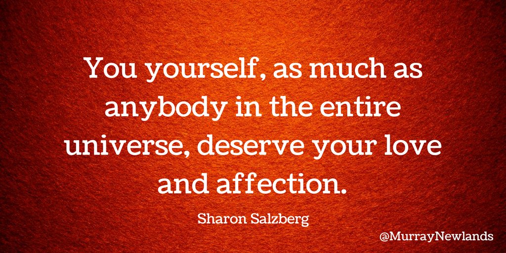 MurrayNewlands's tweet image. You yourself, as much as anybody in the entire universe, deserve your love and affection -- Sharon Salzberg #LoveYourself