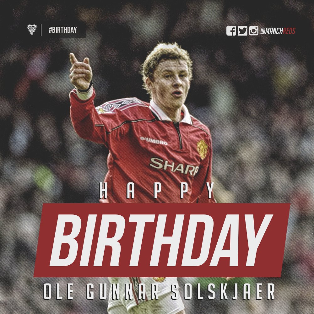 Happy 44th Birthday, Ole Gunnar Solskjær! Legend! 