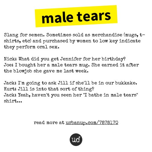 Urban Dictionary on X: @ZAIN_F1_ male tears: Slang for semen. Sometimes  sold as merchandise (mugs    / X