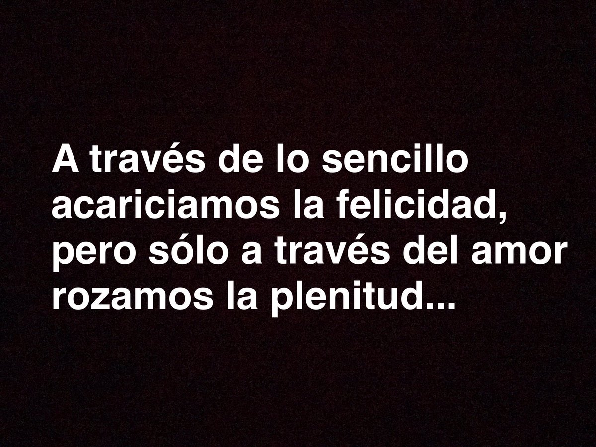 Nuestra alegría está en el
descubrir lo que deseamos,
querer lo que descubrimos
y no imaginar nuestra vida,
sino vivir lo imaginado...