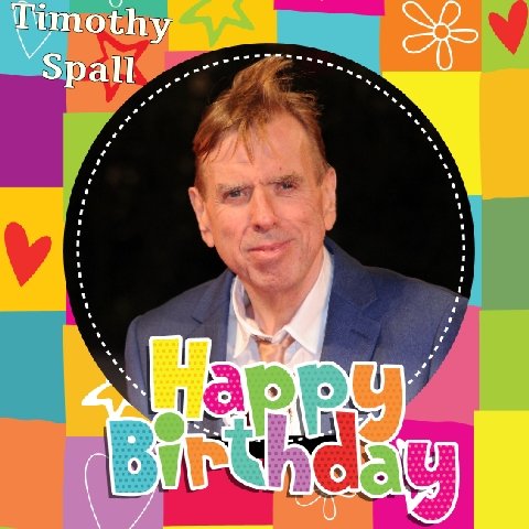 Happy Birthday Timothy Spall, Joanne Woodward, Theo Stevenson & Matt Lapinskas   