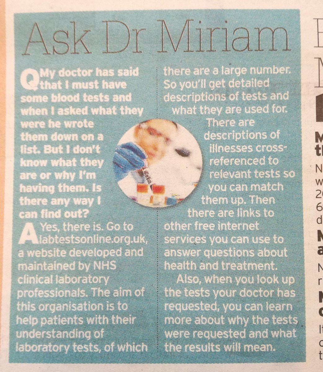 Ask Dr Miriam: My doctor has said that I must have some blood tests and when I asked what they were he wrote them down on a list. But I don't know what they are or why I'm having them. Is there any way I can find out? A: Yes there is. Go to labtestsonline.org.uk, a website developed and maintained by NHS clinical laboratory professionals. The aim of this organisation is to help patients with their understanding of...