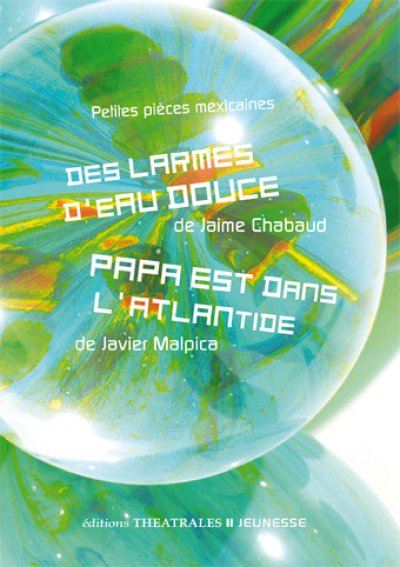 Deux courtes pièces #mexicaines : "Des larmes d'eau douce" Jaime Chabaud/"Papa est dans l'Atlantide" Javier Malpica urlz.fr/4Srd