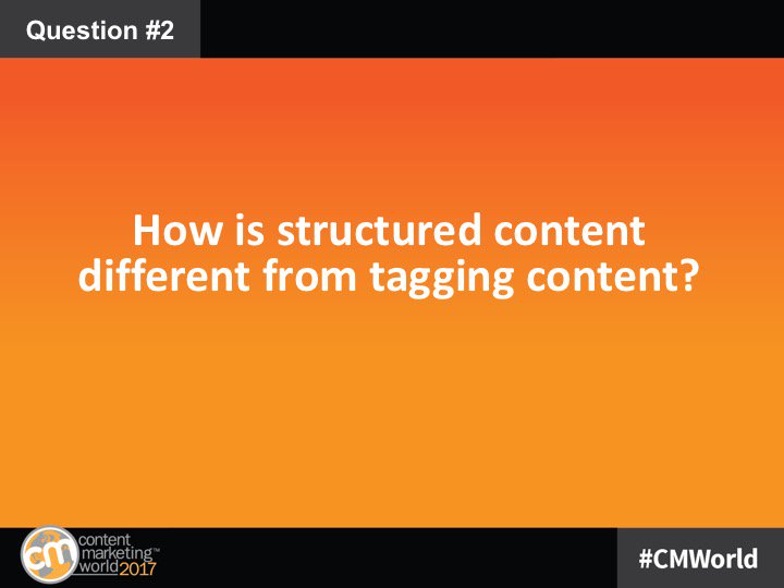 Q2: How is structured content different from tagging content? #CMWorld #intelcontent