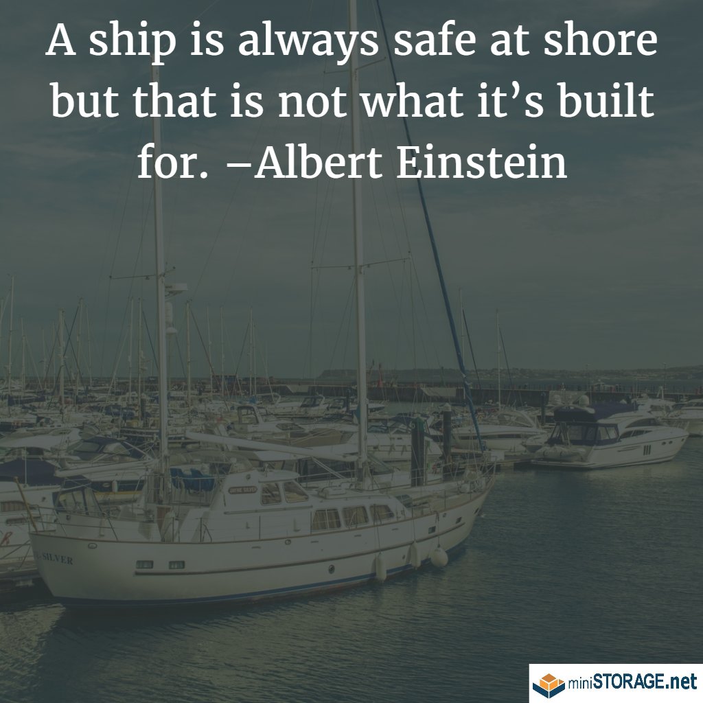 MiniStorage_Pas's tweet image. A ship is always safe at shore but that is not what it’s built for. –Albert Einstein #MondayMotivation