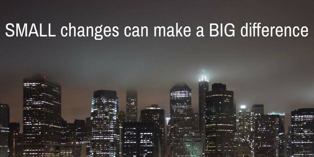 Small changes can make a Big difference...
