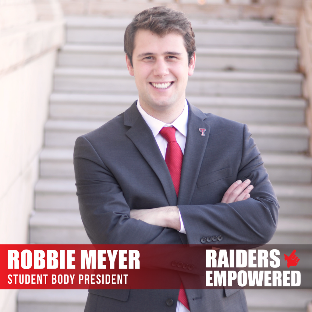 Vote Robbie Meyer for Student Body President with the Raiders Empowered bloc ttu.edu/vote!
