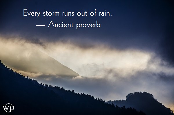 thinkproverbs's tweet photo. Every storm runs out of rain. — Ancient proverb https://t.co/HhCC61OYNc