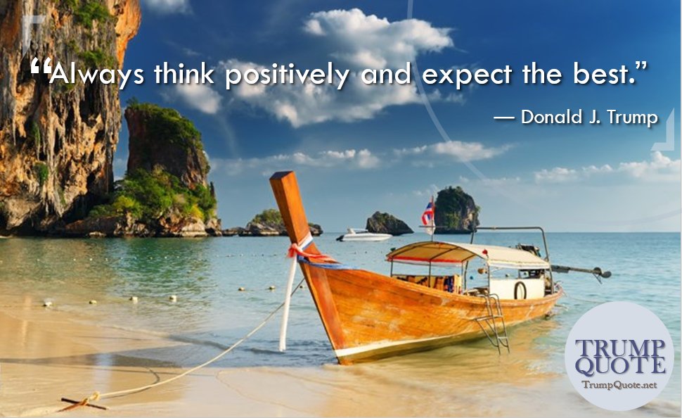 TrumpQuoteNet's tweet image. “Always think positively and expect the best.” ― Donald J. Trump, Think BIG and Kick Ass in Business and Life
