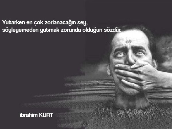 Yutarken en çok zorlanacağın şey, söyleyemeden yutmak zorunda olduğun sözdür.

[ibrahim KURT]
