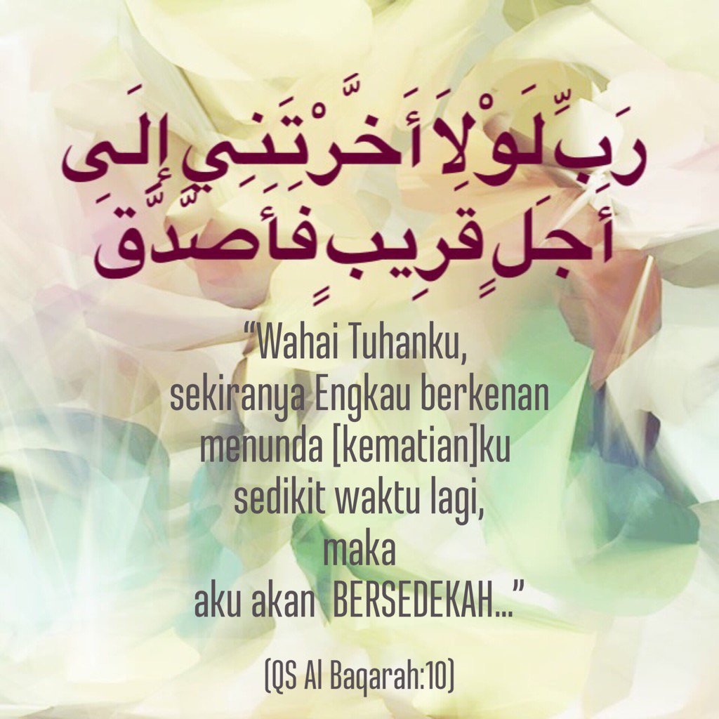 “Wahai Tuhanku, sekiranya Engkau berkenan menunda [kematian]ku sedikit waktu lagi, maka aku dapat bersedekah…”