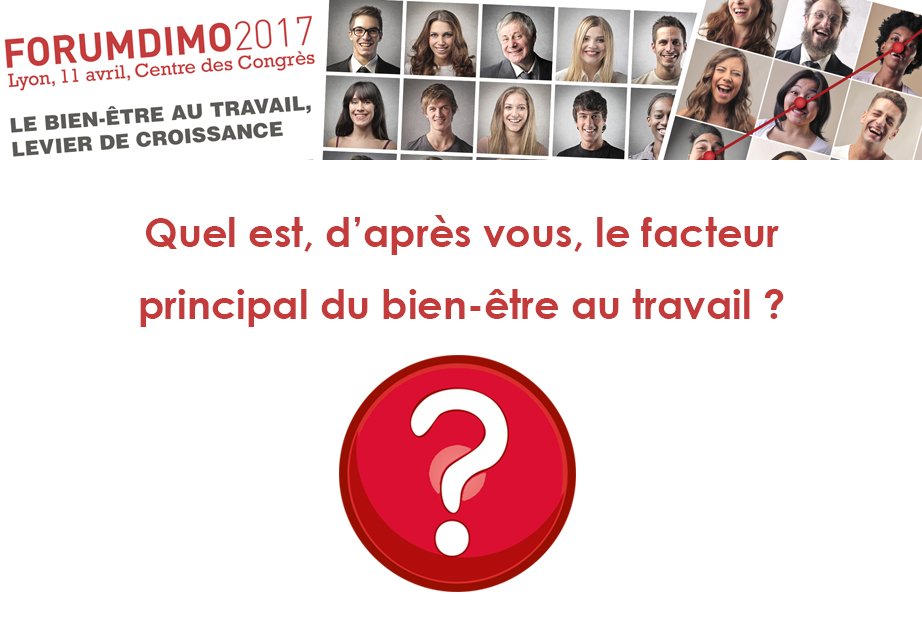 [#FORUMDIMO2017] Participez à l'enquête sur le bien-être au travail &amp; découvrez les résultats lors de la conférence goo.gl/n5DqfQ