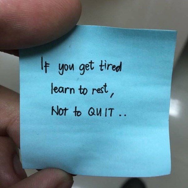 “If you get tired, learn to rest, not to quit.”

goo.gl/WbALod