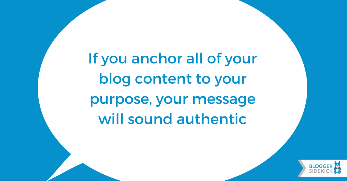 BloggerSidekick's tweet photo. If you anchor all of your blog content to your purpose, your message will sound authentic https://t.co/nt133tTKfy