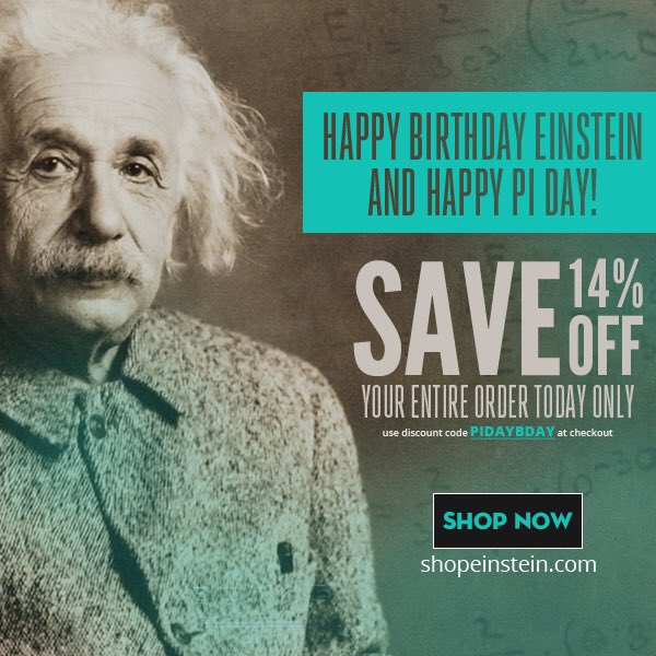 Celebrate Einstein's birthday with 14% off Einstein merch! Visit shopeinstein.com and use promo code PIDAYBDAY to save.