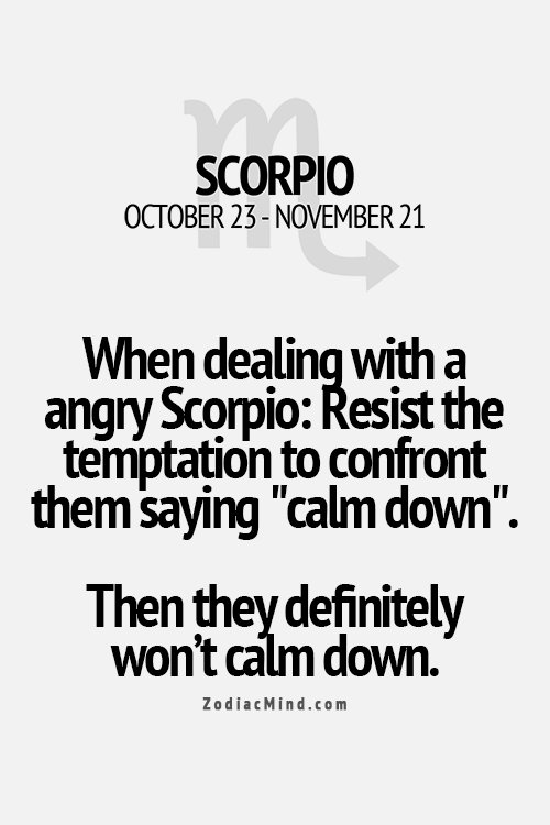Don't ever tell an angry #Scorpio to calm down