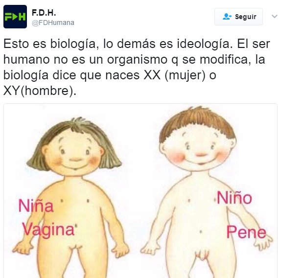 Niña, vagina. Niño, pene. Esto es biología, lo demás es ideología. El ser humano no es un organismo q se modifica, la biología dice que naces XX (mujer) o XY(hombre).