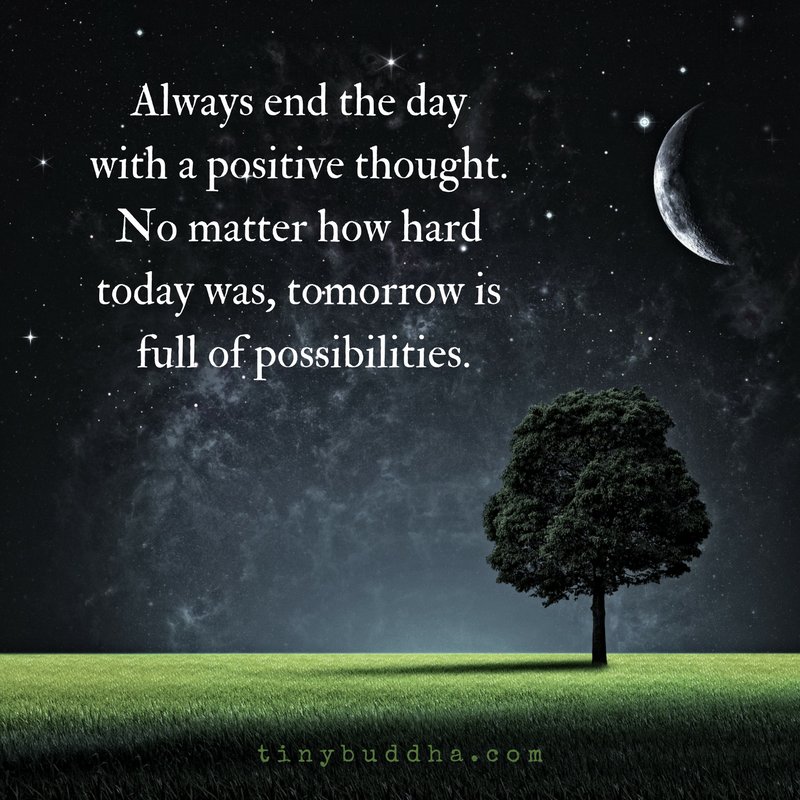 tinybuddha's tweet photo. Always end the day with a positive thought. No matter how hard today was, tomorrow is full of possibilities. https://t.co/9SfTsNvZPp