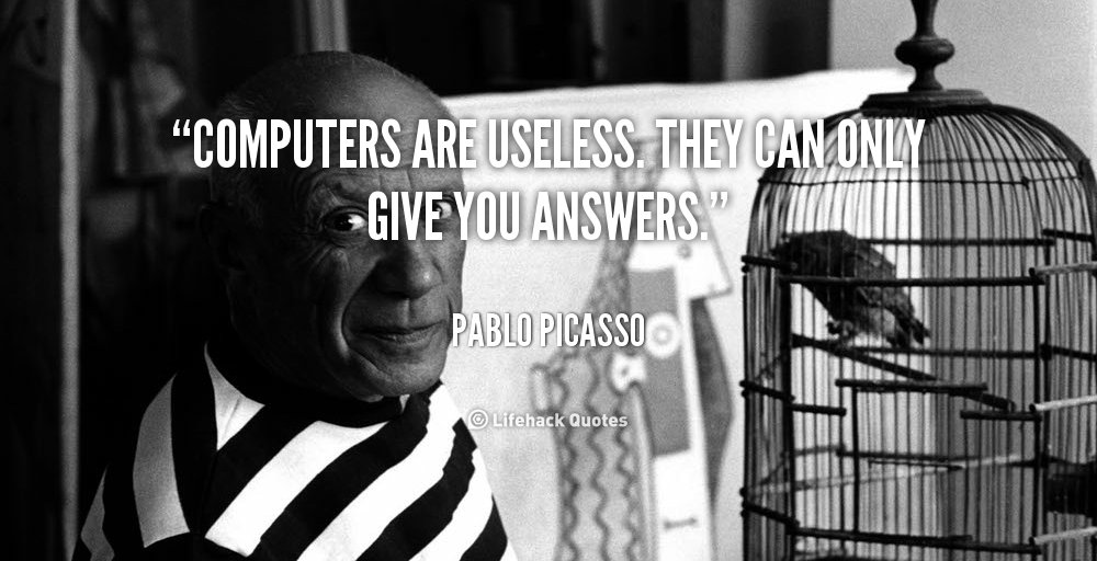 LifestyleHub1's tweet photo. "Computers are useless. They can only give you answers." – Pablo Picasso #quote https://t.co/WI4Q7CYEcq
