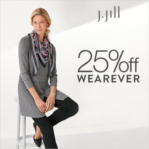25%* off the Wearever collection at J.Jill
Thursday, 3/2 – Sunday, 3/5
*See a store associate for details.