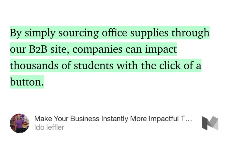 “…By simply sourcing office supplies through our B2B site, companies can impact thousands of students with the click of a button.” from “Make Your Business Instantly More Impactful Through ‘Yoobi for Business’” by Ido leffler.