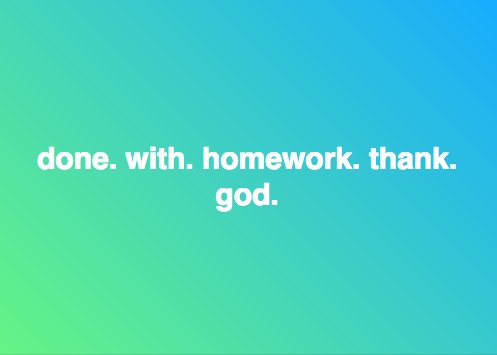 KariHighman's tweet image. finally. #nomorehomework.