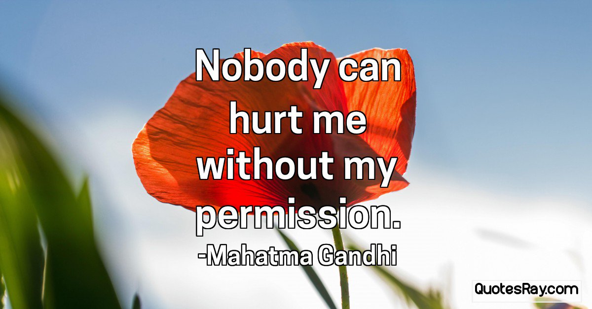 TheQuotesRay's tweet photo. Nobody can hurt me without my permission. #MahatmaGandhi #MeQuote #NobodyQuote #HurtQuote https://t.co/8F5wfNd2RT https://t.co/nYDlxTOIzl