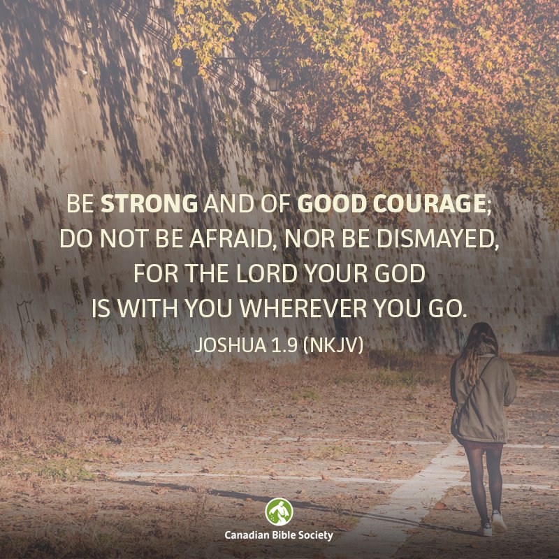 CanadianBible's tweet image. "Be strong &amp;amp; of good courage; do not be afraid, nor be dismayed, for the Lord your God is with you wherever you go." Joshua 1.9 #Bible