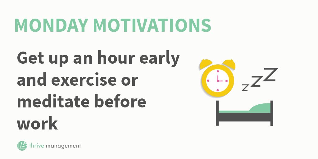 thrivem1's tweet photo. Monday Motivations: Get up an hour early and exercise or meditate before work #thrivemanagement #mondaymotivations https://t.co/x1nuvFn2WH