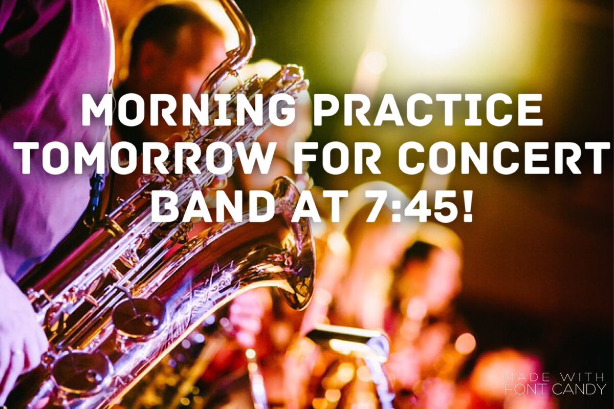 Practice tomorrow for Concert Band! Be dere before 7:45 with la musica and your instrument. Y'all better step up your game before assements