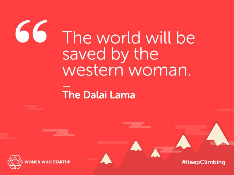 womenwhostartup's tweet photo. "The world will be saved by the western woman." The Dalai Lama. There's work to do, let's lead! https://t.co/cTCuqCOzcy