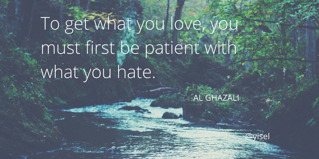 yisel's tweet image. To get what you love you must first be patient with what you hate. Al Ghazali