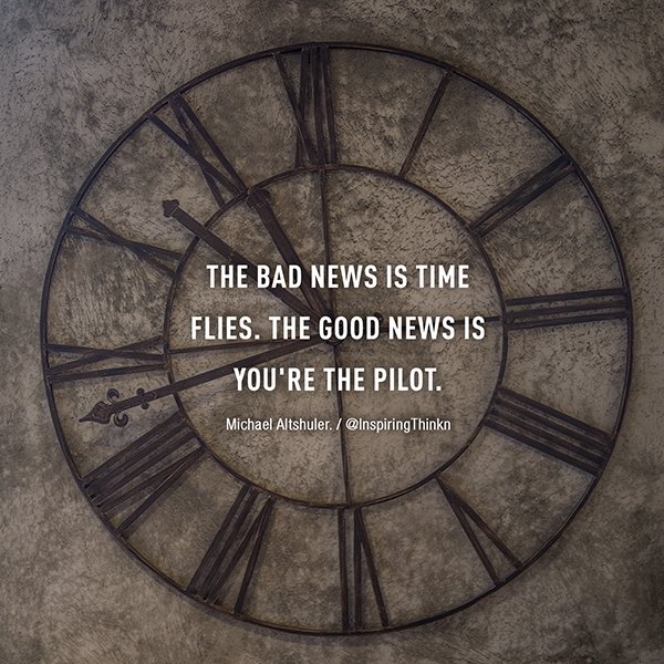 InspiringThinkn's tweet photo. The bad news is time flies. The good news is you're the pilot. Michael Altshuler https://t.co/uwqHJD98e9