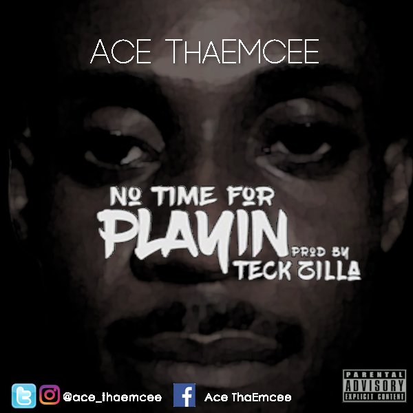 NO TIME FOR PLAYING - <a href="/ace_thaemcee/">Ace ThaEmcee</a> > soundcloud.com/ace-thaemcee/n…