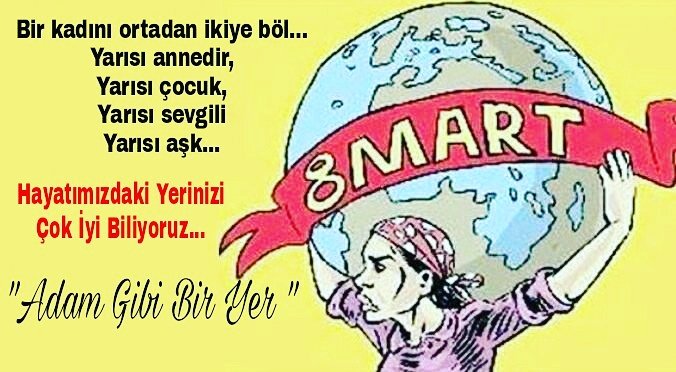 Her Erkeğin Annesine Gösterdiği Saygıyı Diğer Kadınlara da Göstereceği Bir Dünyada Yaşama Dileğiyle ... #8MartDünyaKadınlarGünü