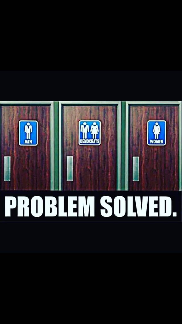 All the bathroom problems have been solved. Are you happy now #dumocrats !!#MAGA