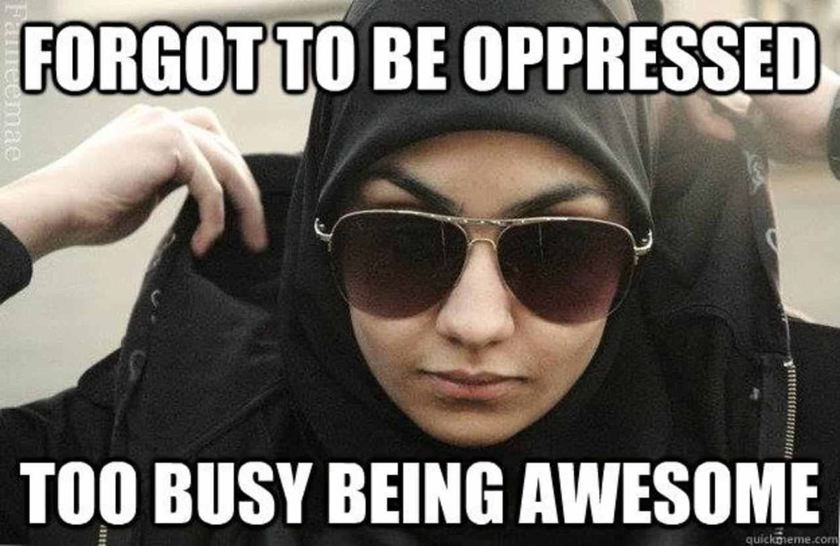 Image: Muslim hijabi woman popping her collar with mirror sunglasses and amazing eyebrows. Text reads "Forgot to be oppressed. Too busy being awesome."