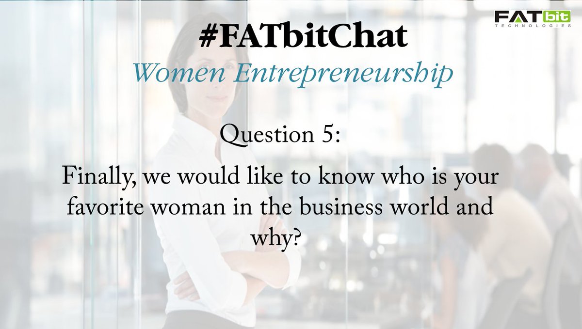 FATbit_Tech's tweet photo. Q5: finally, we would like to know who is your favorite woman in the business world and why? #WomenEntrepreneur #FATbitChat https://t.co/ZiZyKUljMl