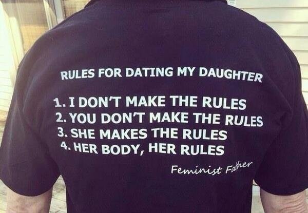 Photo showing the back of a man's polo shirt with a list printed out in white capital letters then signed "Feminist Father": Rules for Dating my Daughter (1) I don't make the rules (2) You don't make the rules (3) She makes the rules (4) Her body, her rules