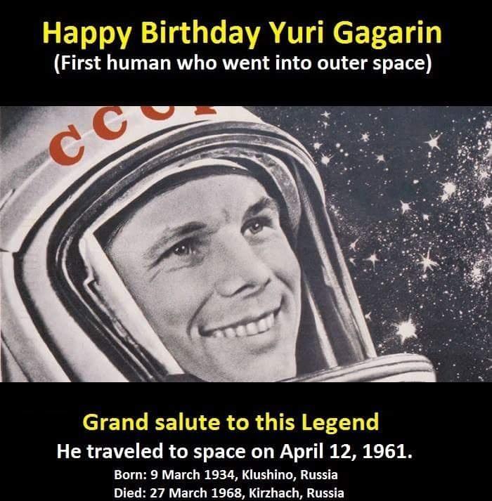 Happy Birthday Yuri Gagarin 
(1st Human Who Went Into Outer Space) 