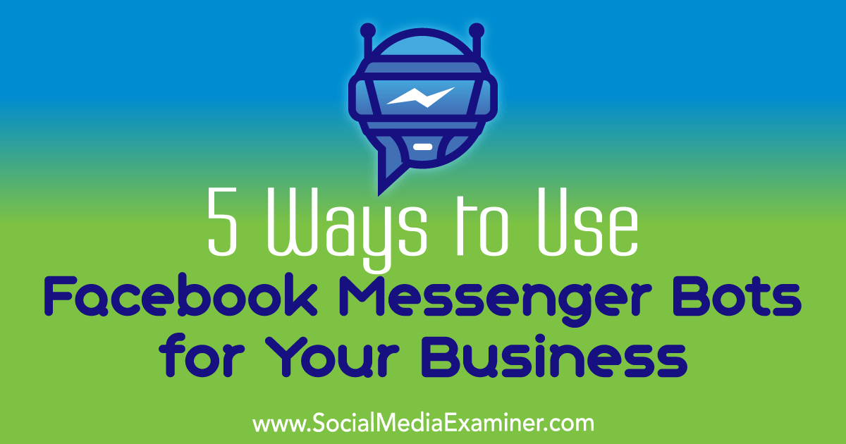 5 Ways to Use Facebook Messenger Bots for Your Business : Social Media Examiner crwd.fr/2m6vd3v