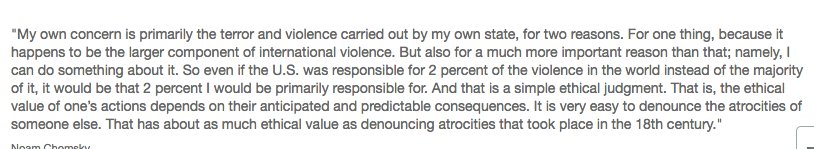 ggreenwald's tweet image. This Noam Chomsky quote- about why, as an American, he focuses on the bad acts of US Govt- can't be posted too much noam-chomsky.tumblr.com/post/175478613…