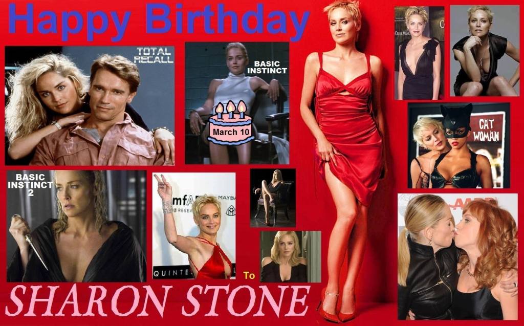 3-10 Happy birthday to Sharon Stone.  