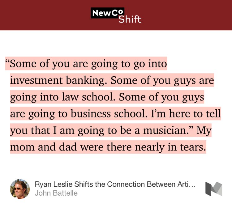 “…‘Some of you are going to go into investment banking. Some of you guys are going into law school. Some of you guys are going to business school. I’m here to tell you that I am going to be a musician.’ My mom and dad were there nearly in tears.” from “Ryan Leslie Shifts the Connection Between Artist and Fans” by John Battelle.