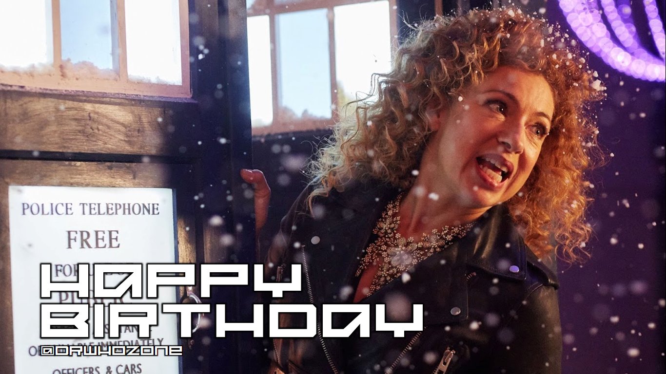 Happy Birthday to Prof. River Song. AKA/ Alex Kingston. 